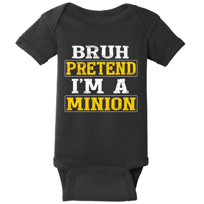 Bruh Pretend IM A Minion Halloween Funny Quotes Baby Bodysuit