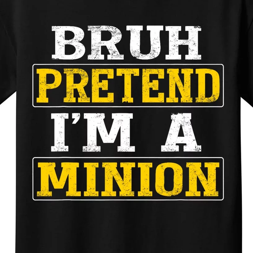 Bruh Pretend IM A Minion Halloween Funny Quotes Kids T-Shirt