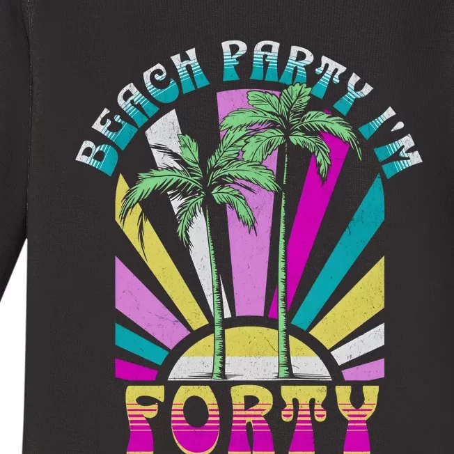 Beach Party I’M Forty Retro Sun Beach Baby Long Sleeve Bodysuit