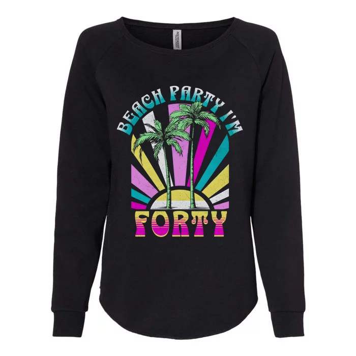 Beach Party I’M Forty Retro Sun Beach Womens California Wash Sweatshirt