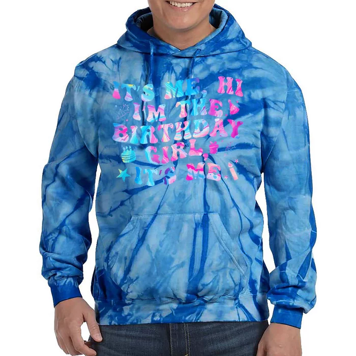 Birthday Party Its Me Hi Im The Birthday Girl Its Me Tie Dye Hoodie