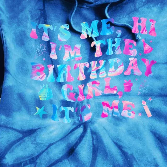 Birthday Party Its Me Hi Im The Birthday Girl Its Me Tie Dye Hoodie