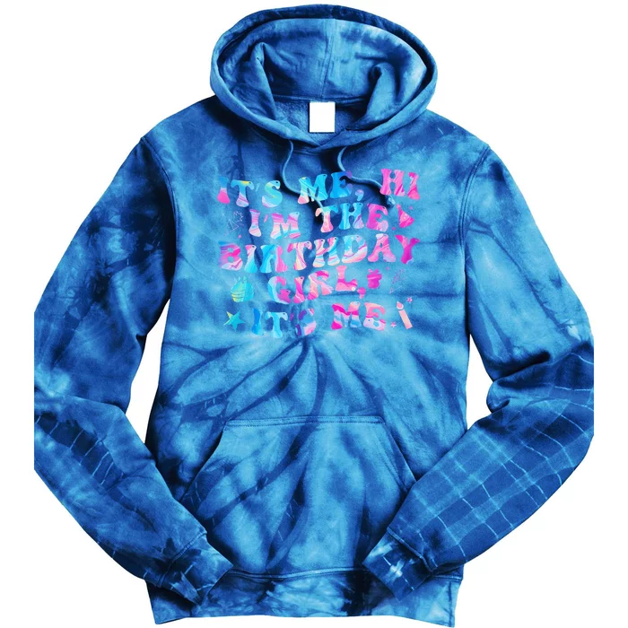 Birthday Party Its Me Hi Im The Birthday Girl Its Me Tie Dye Hoodie