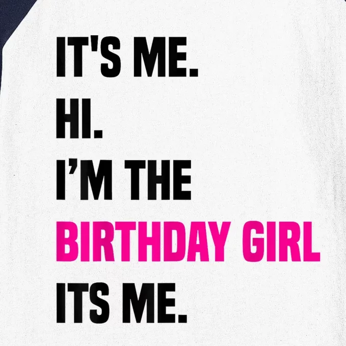 Birthday Party Its Me Hi Im The Birthday Girl Its Me Baseball Sleeve Shirt