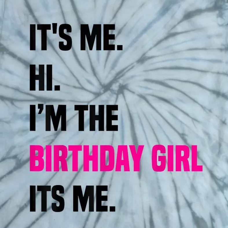 Birthday Party Its Me Hi Im The Birthday Girl Its Me Tie-Dye T-Shirt