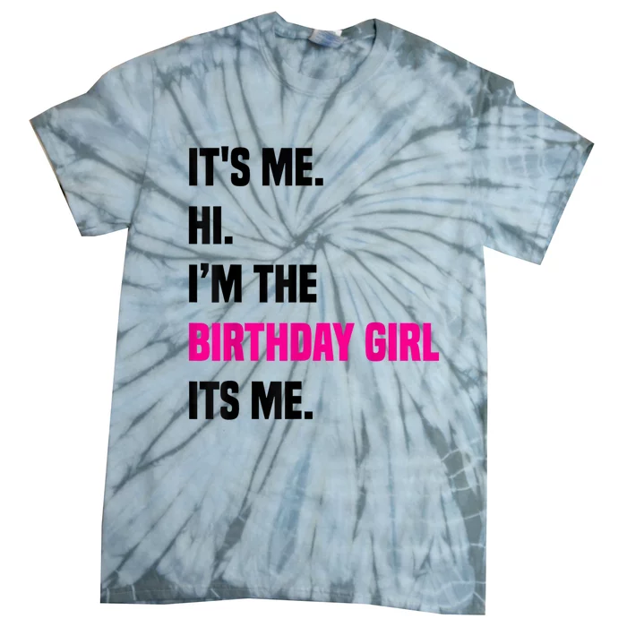 Birthday Party Its Me Hi Im The Birthday Girl Its Me Tie-Dye T-Shirt