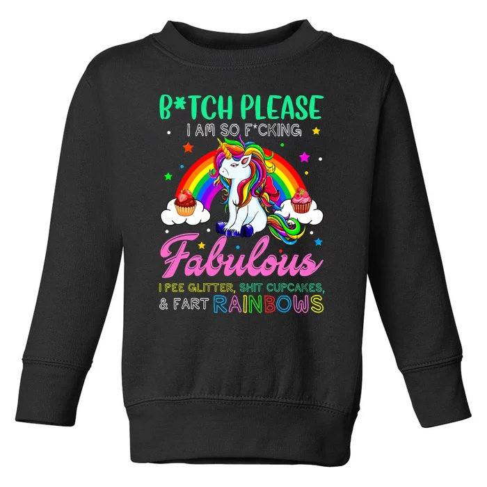 Bitch Please I Am So Fucking Fabulous Funny Unicorn Toddler Sweatshirt