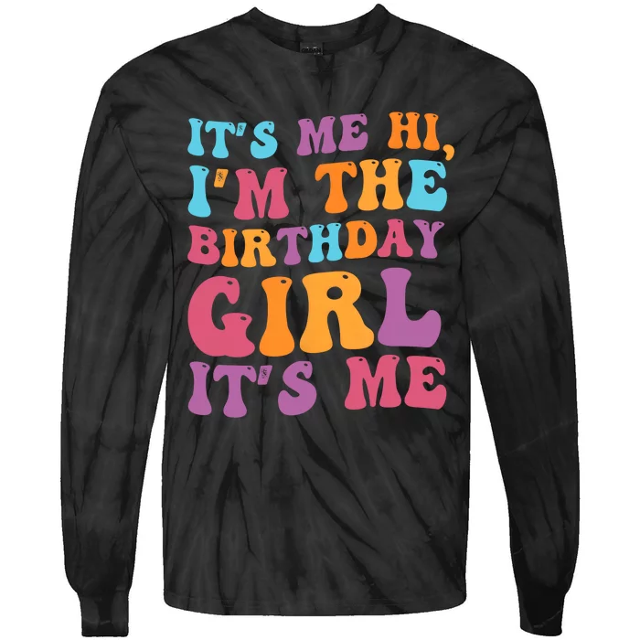 Birthday Party Its Me Hi Im The Birthday Girl Its Me Tie-Dye Long Sleeve Shirt