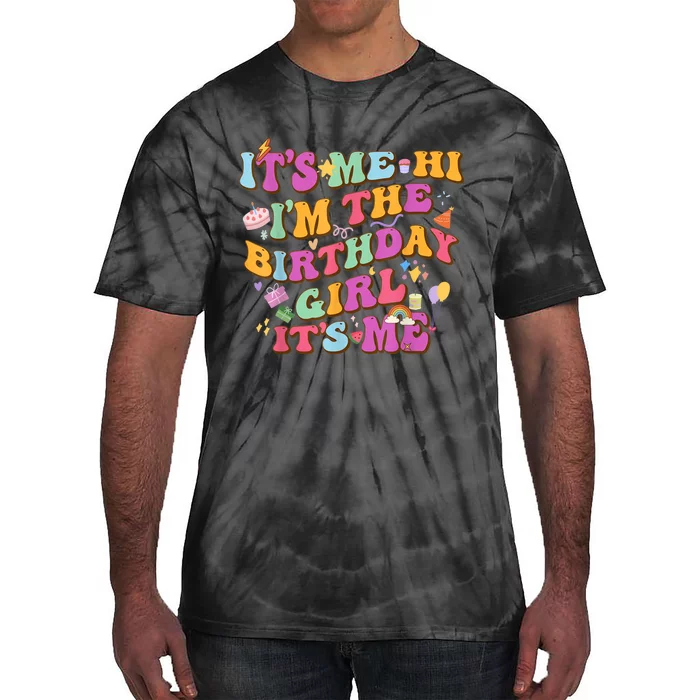 Birthday Party Its Me Hi Im The Birthday Girl Its Me Tie-Dye T-Shirt