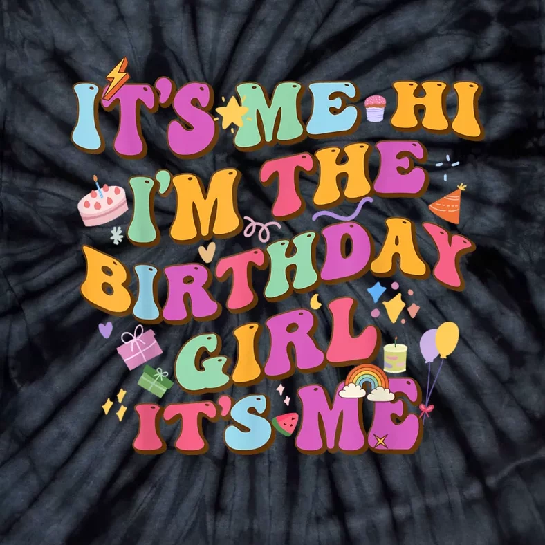 Birthday Party Its Me Hi Im The Birthday Girl Its Me Tie-Dye T-Shirt