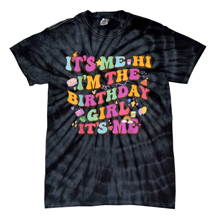 Birthday Party Its Me Hi Im The Birthday Girl Its Me Tie-Dye T-Shirt