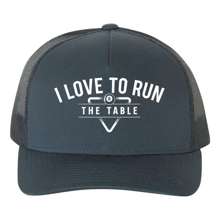 Billiard Player I Love To Run The Table 8 Ball Pool Lover Gift Yupoong Adult 5-Panel Trucker Hat