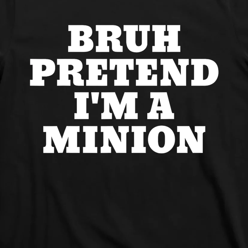 Bruh Pretend IM A Minion Matching Costume Halloween Funny T-Shirt