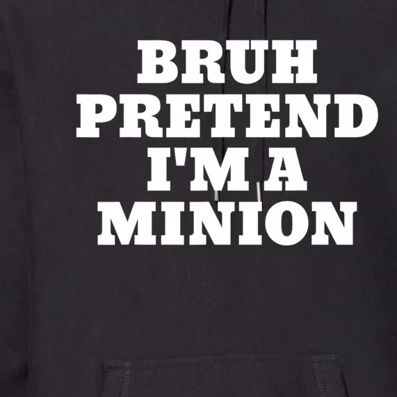 Bruh Pretend IM A Minion Matching Costume Halloween Funny Premium Hoodie