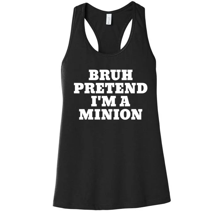 Bruh Pretend IM A Minion Matching Costume Halloween Funny Women's Racerback Tank