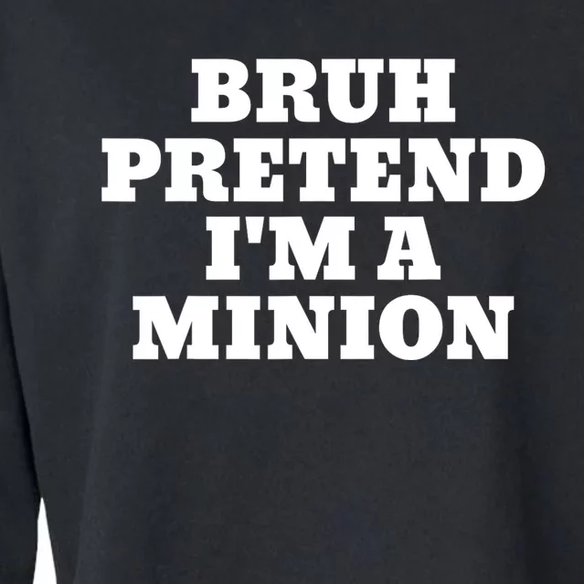 Bruh Pretend IM A Minion Matching Costume Halloween Funny Cropped Pullover Crew