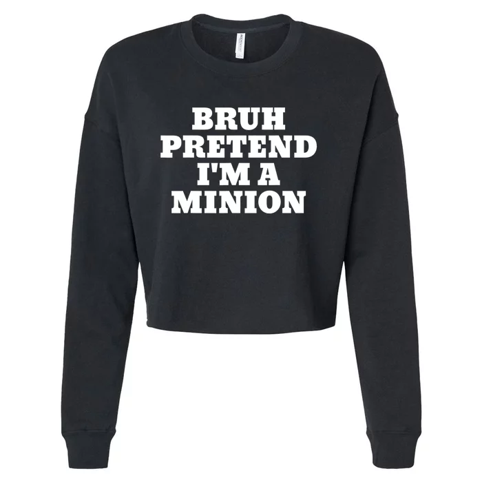 Bruh Pretend IM A Minion Matching Costume Halloween Funny Cropped Pullover Crew