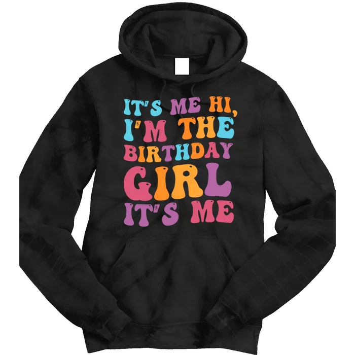 Birthday Party Its Me Hi Im The Birthday Girl Its Me Tie Dye Hoodie