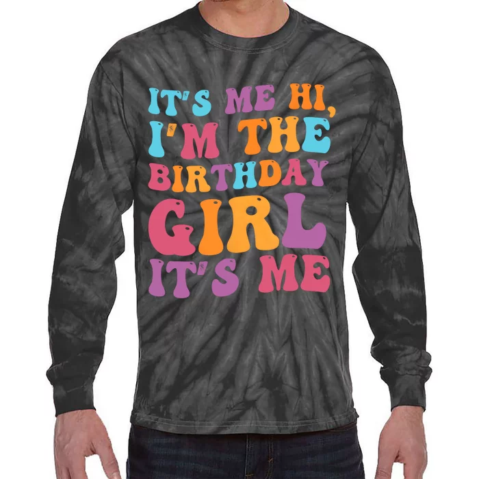 Birthday Party Its Me Hi Im The Birthday Girl Its Me Tie-Dye Long Sleeve Shirt