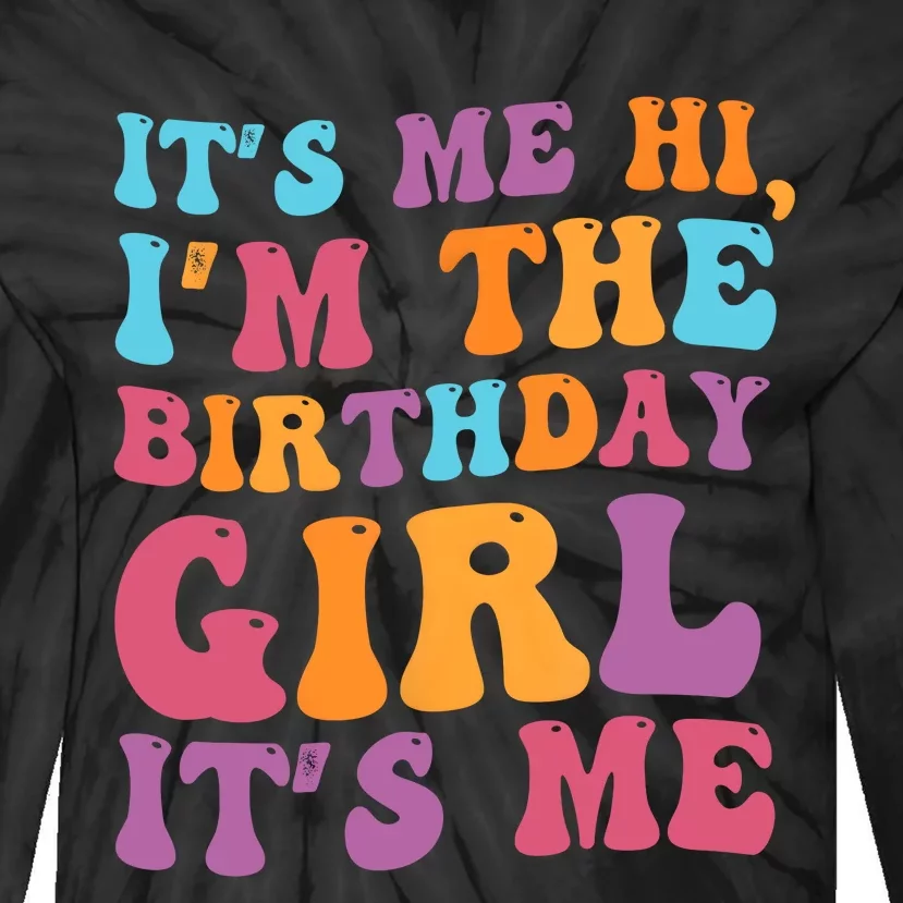 Birthday Party Its Me Hi Im The Birthday Girl Its Me Tie-Dye Long Sleeve Shirt