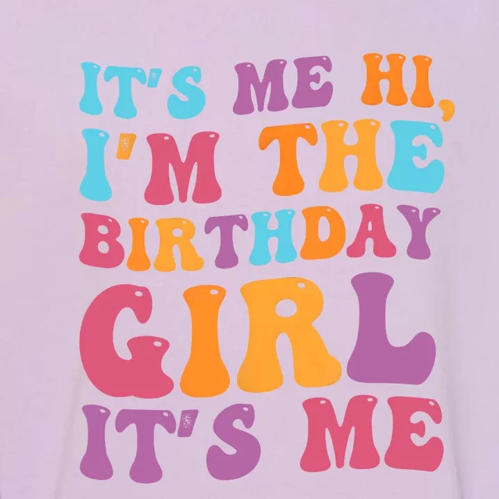 Birthday Party Its Me Hi Im The Birthday Girl Its Me Garment-Dyed Sweatshirt