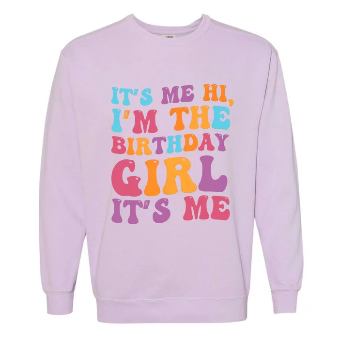 Birthday Party Its Me Hi Im The Birthday Girl Its Me Garment-Dyed Sweatshirt