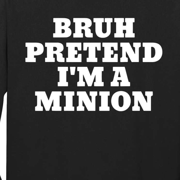 Bruh Pretend IM A Minion Matching Costume Halloween Funny Long Sleeve Shirt