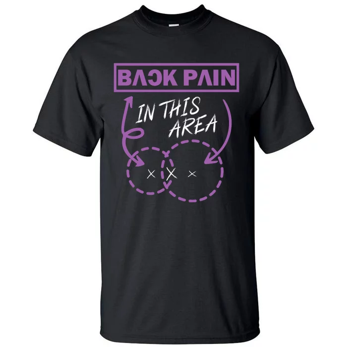 Back Pain In This Area Tall T-Shirt