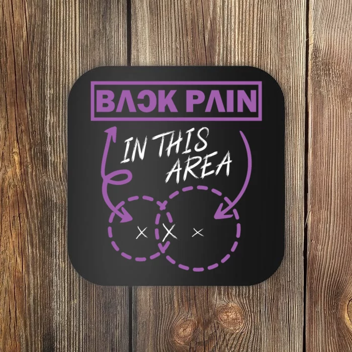 Back Pain In This Area Coaster