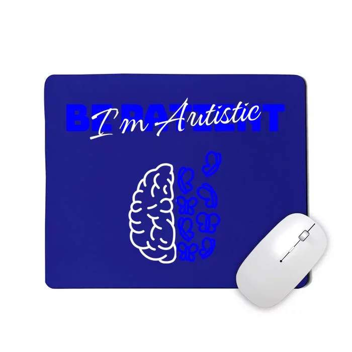 Be Patient IM Autistic Pride Support Autism Love Day Brain Gift Mousepad