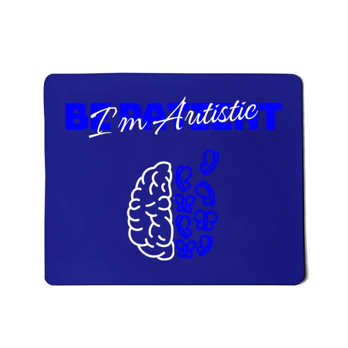 Be Patient IM Autistic Pride Support Autism Love Day Brain Gift Mousepad