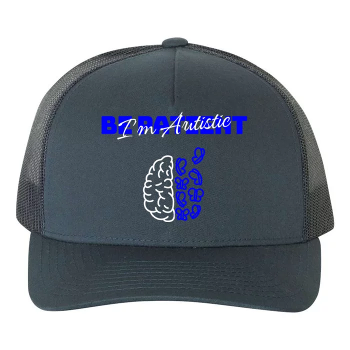 Be Patient IM Autistic Pride Support Autism Love Day Brain Gift Yupoong Adult 5-Panel Trucker Hat