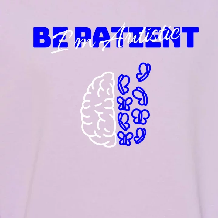 Be Patient IM Autistic Pride Support Autism Love Day Brain Gift Garment-Dyed Sweatshirt