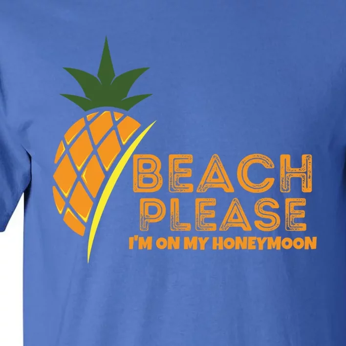 Beach Please I'm On My Honeymoon Suitable For The Beach Gift Tall T-Shirt