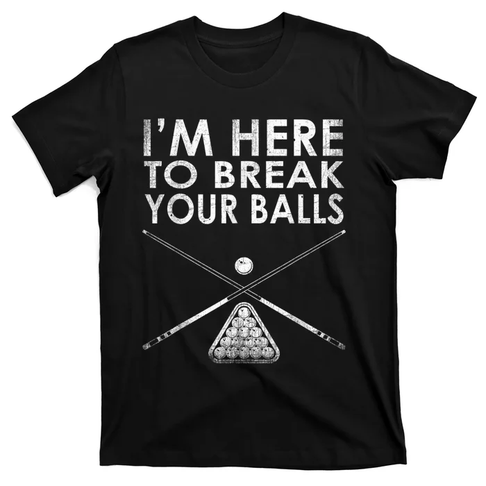 Billiards Player I'm Here To Break Your Balls T-Shirt