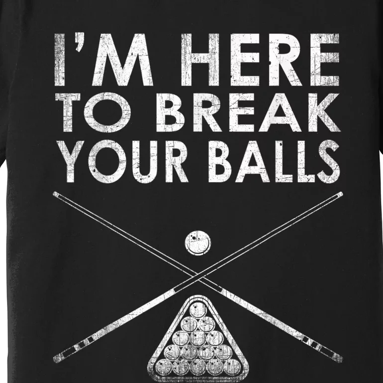 Billiards Player I'm Here To Break Your Balls Premium T-Shirt