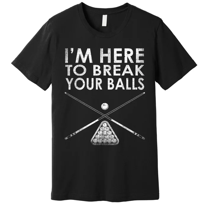 Billiards Player I'm Here To Break Your Balls Premium T-Shirt