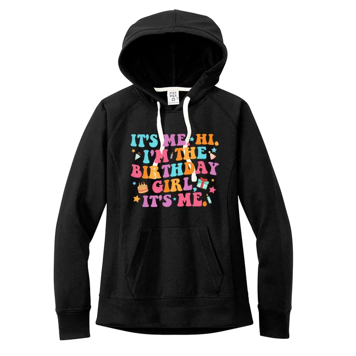 Birthday Party Its Me Hi Im The Birthday Girl Its Me Women's Fleece Hoodie