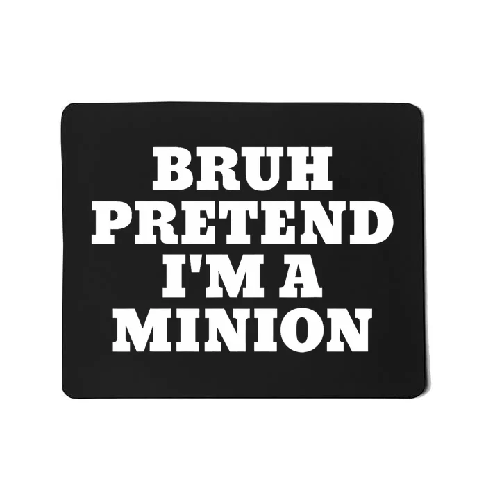 Bruh Pretend IM A Minion Matching Costume Halloween Funny Mousepad