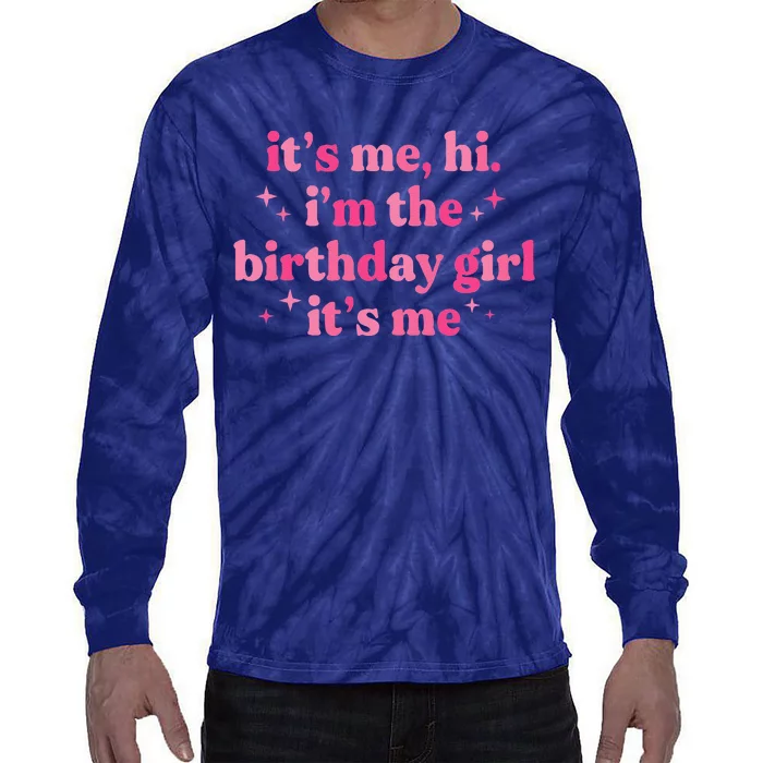 Birthday Party ItS Me Hi IM The Birthday Girl ItS Me Tie-Dye Long Sleeve Shirt