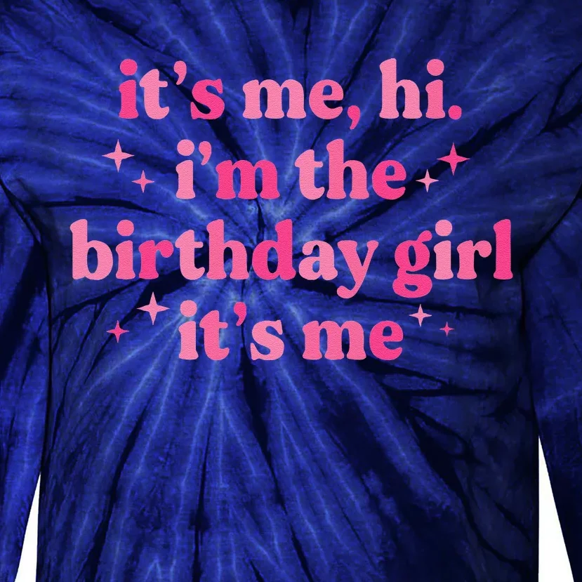 Birthday Party ItS Me Hi IM The Birthday Girl ItS Me Tie-Dye Long Sleeve Shirt