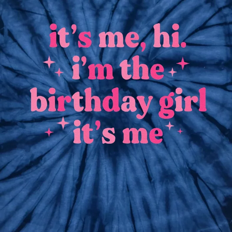 Birthday Party ItS Me Hi IM The Birthday Girl ItS Me Tie-Dye T-Shirt