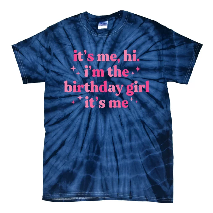 Birthday Party ItS Me Hi IM The Birthday Girl ItS Me Tie-Dye T-Shirt