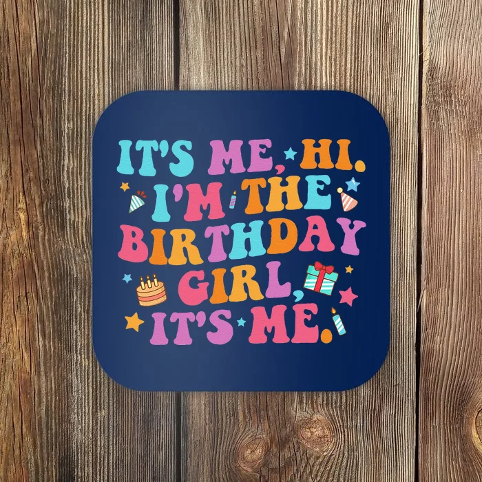 Birthday Party Its Me Hi Im The Birthday Girl Its Me Coaster