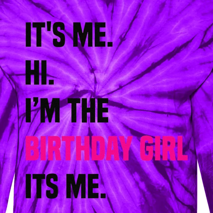 Birthday Party Its Me Hi Im The Birthday Girl Its Mex Tie-Dye Long Sleeve Shirt