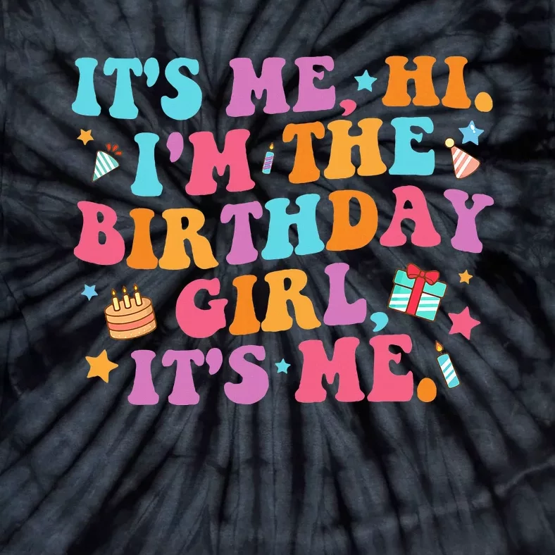 Birthday Party Its Me Hi Im The Birthday Girl Its Me Tie-Dye T-Shirt