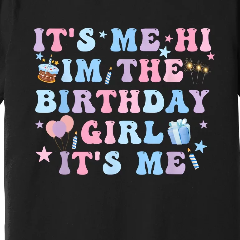 Birthday Party Its Me Hi Im The Birthday Girl Its Me Premium T-Shirt