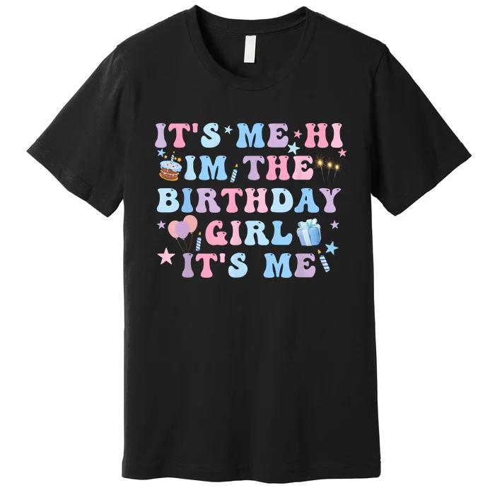 Birthday Party Its Me Hi Im The Birthday Girl Its Me Premium T-Shirt