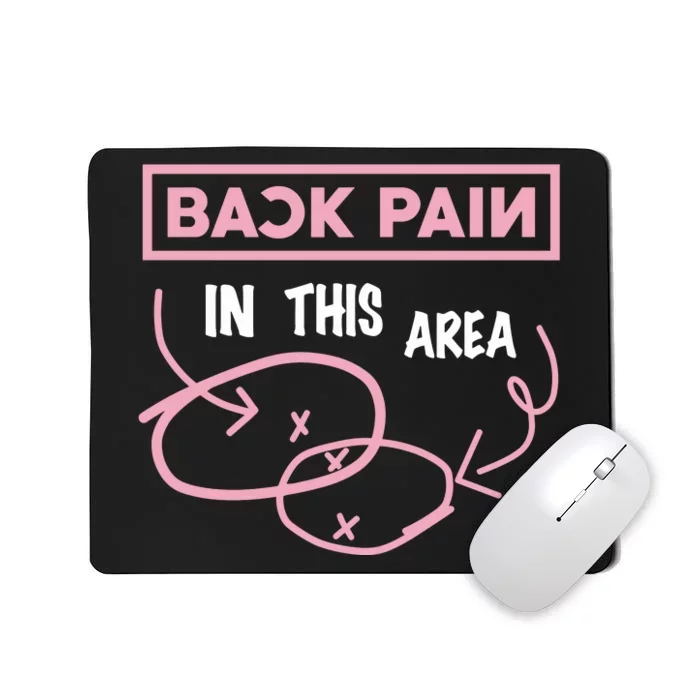 Back Pain In This Area Mousepad