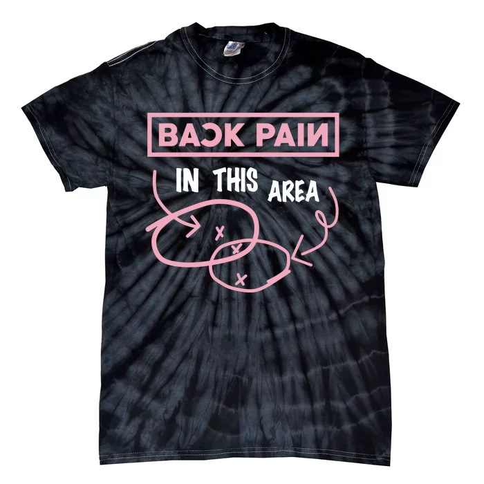 Back Pain In This Area Tie-Dye T-Shirt